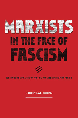 Marxists in the Face of Fascism: Writings by Marxists on Fascism From the Inter-war Period