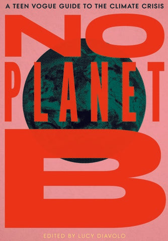 No Planet B: A Teen Vogue Guide to the Climate Crisis