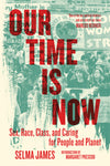 Our Time Is Now: Sex, Race, Class, and Caring for People and Planet