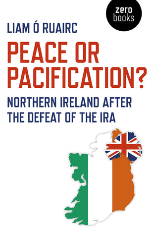 Peace or Pacification? Northern Ireland after the defeat of the IRA