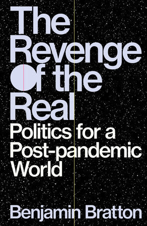 The Revenge of the Real: Politics for a Post-Pandemic World