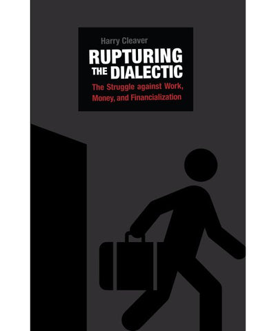 Rupturing the Dialectic: The Struggle Against Work, Money, and Financialization