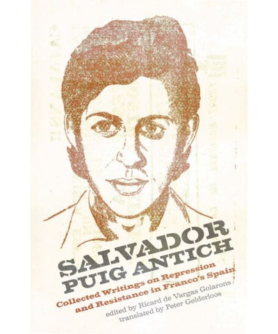 Salvador Puig Antich: Collected Writings on Repression and Resistance in Franco's Spain