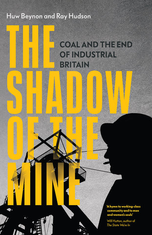 The Shadow of the Mine: Coal and the End of Industrial Britain