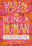 Special Topics in Being a Human: A Queer and Tender Guide to Things I've Learned the Hard Way about Caring For People, Including Myself