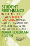 Student Resistance in the Age of Chaos. Book 1, 1999-2009: Globalization, Human Rights, Religion, War, and the Age of the Internet