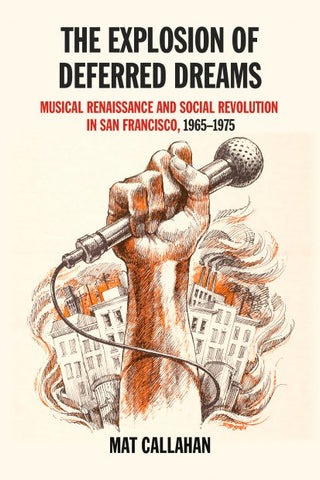 The Explosion of Deferred Dreams: Musical Renaissance and Social Revolution in San Francisco, 1965–1975