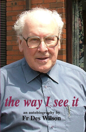 The Way I See It: An Autobiography by Fr Des Wilson