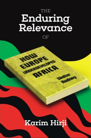 The Enduring Relevance of Walter Rodney’s ‘How Europe Underdeveloped Africa’