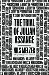 The Trial of Julian Assange A Story of Persecution