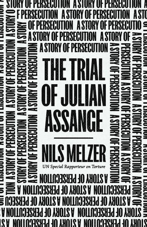 The Trial of Julian Assange A Story of Persecution
