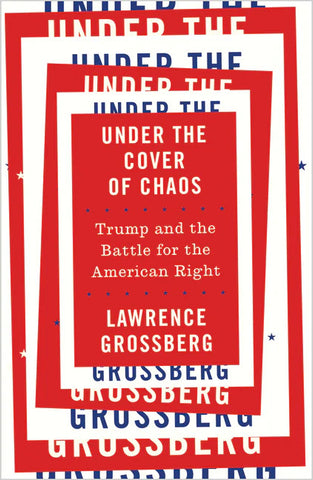 Under the Cover of Chaos: Trump and the Battle for the American Right
