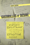 Guerrillas of Desire: Notes on Everyday Resistance and Organizing to Make a Revolution Possible