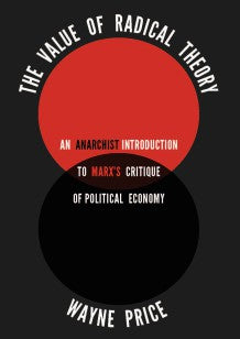 The Value of Radical Theory: An Anarchist Introduction to Marx's Critique of Political Economy
