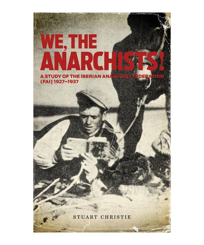We, the Anarchists: A Study of the Iberian Anarchist Federation (FAI), 1927-1937