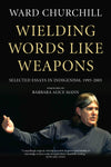 Wielding Words like Weapons: Selected Essays in Indigenism, 1995–2005