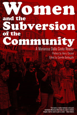 Women and the Subversion of the Community: A Mariarosa Dalla Costa Reader