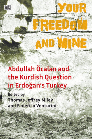 Your Freedom and Mine: Abdullah Öcalan and the Kurdish Question in Erdoğan's Turkey